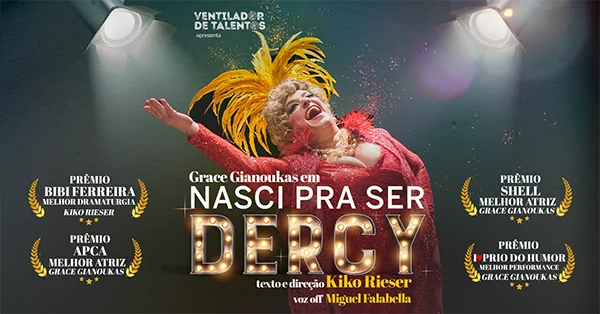 O premiado monólogo “Nasci pra ser Dercy”, estrelado por Grace Gianoukas e escrito e dirigido por Kiko Rieser, presta uma homenagem a Dercy Gonçalves